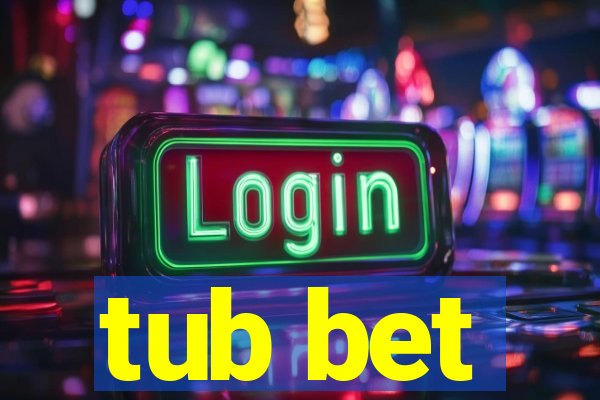 tub bet